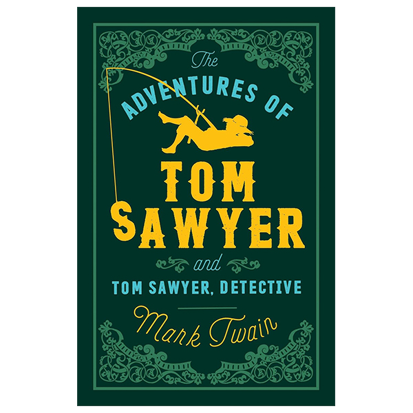 The Adventures Of Tom Sawyer And Tom Sawyer, Detective (Alma Classics Evergreens)