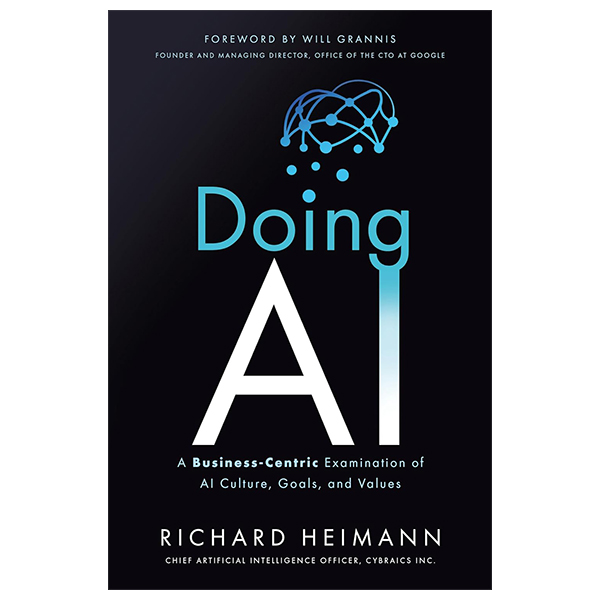 [Phiên chợ sách cũ] Doing AI: A Business-Centric Examination Of AI Culture, Goals, And Values