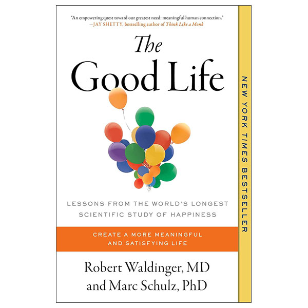 The Good Life - Lessons From The World's Longest Scientific Study Of Happiness