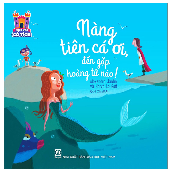 Sách Bước Vào Cổ Tích - Nàng Tiên Cá Ơi, Đến Gặp Hoàng Tử Nào! - Hoàng Lê