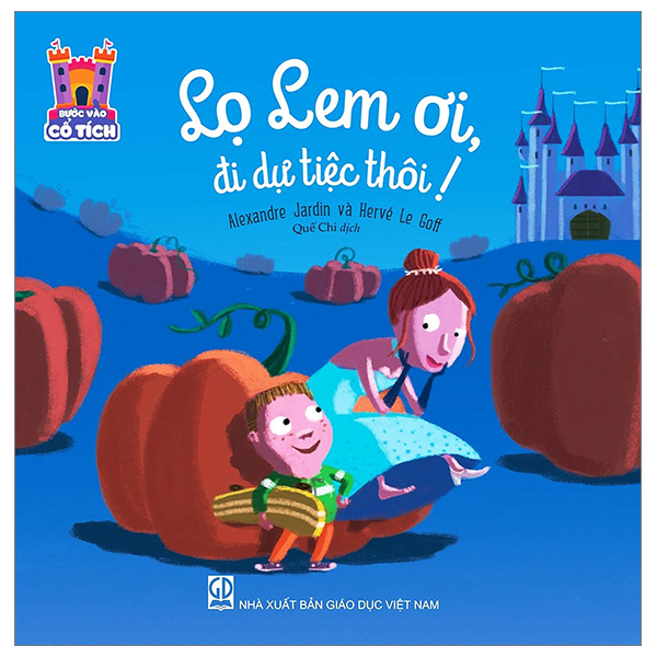 Sách Bước Vào Cổ Tích - Lọ Lem Ơi, Đi Dự Tiệc Thôi! - Alexandre Jardin