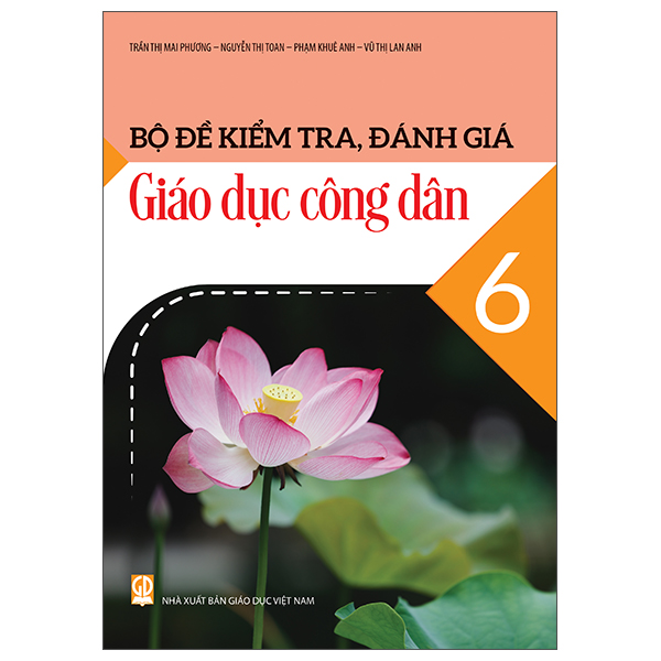 Sách Bộ Đề Kiểm Tra, Đánh Giá Giáo Dục Công Dân 6 - Trần Thị Mai Phương