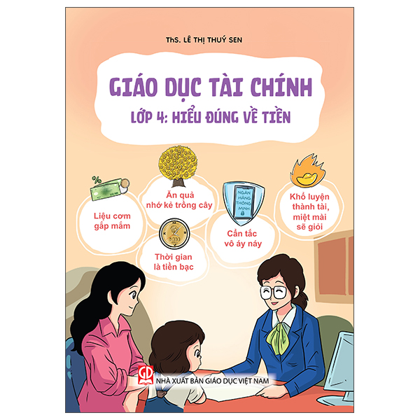 Sách Giáo Dục Tài Chính - Lớp 4 - Hiểu Đúng Về Tiền - ThS Lê Thúy Sen