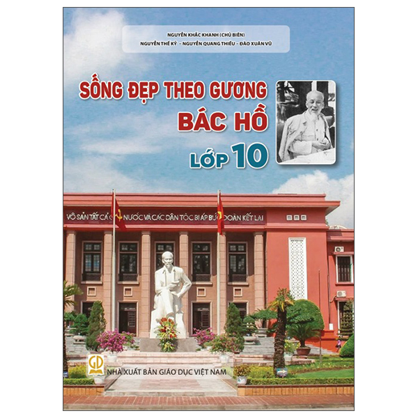 Sách Sống Đẹp Theo Gương Bác Hồ - Lớp 10 - Nguyễn Dục Quang