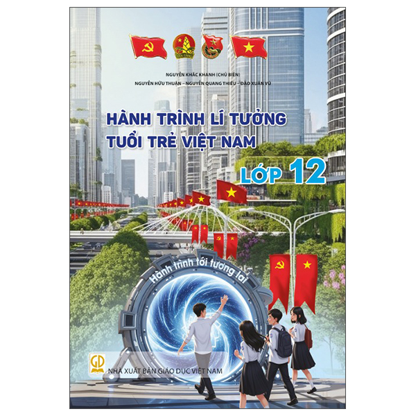 Sách Hành Trình Lí Tưởng - Tuổi Trẻ Việt Nam - Lớp 12 - Nguyễn Vũ Quang