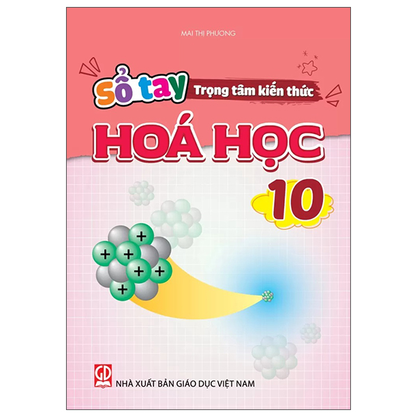 Sách Sổ Tay Trọng Tâm Kiến Thức Hóa Học 10 - Mai Thị Phương