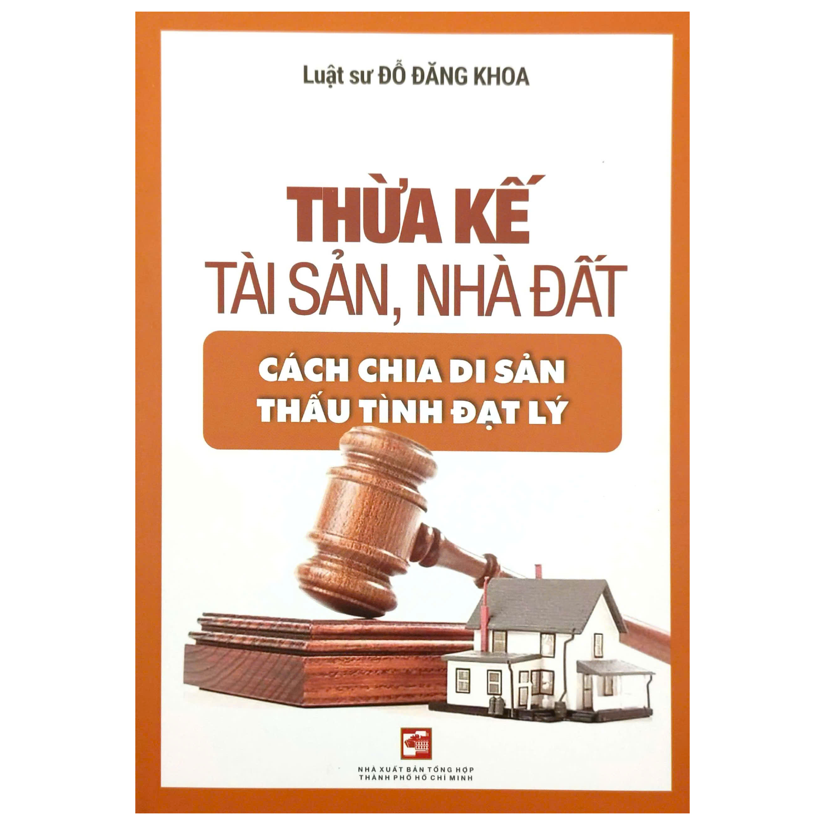 Sách Thừa Kế Tài Sản, Nhà Đất Cách Chia Di Sản Thấu Tình Đạt Lý - Luật sư Đỗ Đăng Khoa