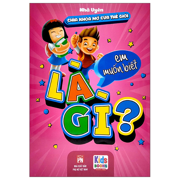 Sách Chìa Khóa Mở Cửa Thế Giới - Em Muốn Biết Là Gì? - Nhã Uyên