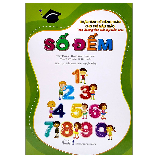 Thực Hành Kĩ Năng Toán Cho Trẻ Mẫu Giáo - Số Đếm (Theo Chương Trình Giáo Dục Mần Non)