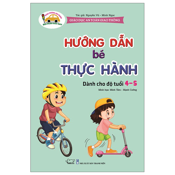 Giáo Dục An Toàn Giao Thông - Dành Cho Trẻ 4-5 Tuổi: Hướng Dẫn Bé Thực Hành (Tái Bản)