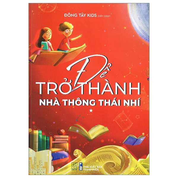 Sách Để Trở Thành Nhà Thông Thái Nhí - Tập 1 - Đông Tây
