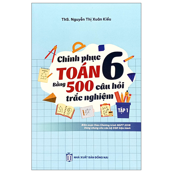 Sách Chinh Phục Toán 6 Bằng 500 Câu Hỏi Trắc Nghiệm - Tập 1 - Nguyễn Thị Toan