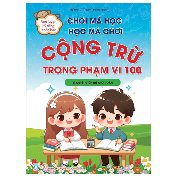 Chơi Mà Học, Học Mà Chơi - Cộng Trừ Phạm Vi 100 - Bí Quyết Giúp Trẻ Giỏi Toán