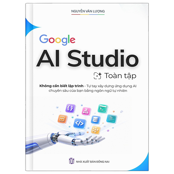 Sách Google AI Studio Toàn Tập - Bìa Cứng - Nguyễn Văn Lượng