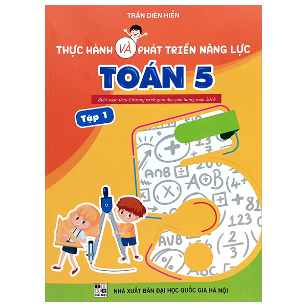 Sách Thực Hành Và Phát Triển Năng Lực Toán 5 - Tập 1 (Biên Soạn Theo C - Trần Diên Hiển