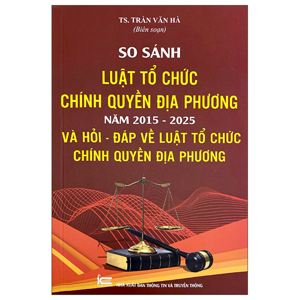 Sách So Sánh Luật Tổ Chức Chính Quyền Địa Phương Năm 2015-2025 Và H� - Trần Văn Phương