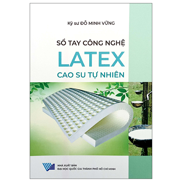 Sách Sổ Tay Công Nghệ - Latex - Cao Su Tự Nhiên - Đại Học Quốc Gia Thành Phố Hồ Chí Minh