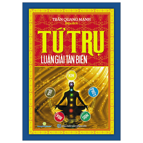 Tứ Trụ - Luận Giải Tân Biên (Tái Bản 2024)