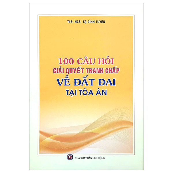 Sách 100 Câu Hỏi Giải Quyết Tranh Chấp Về Đất Đai Tại Toàn Án - Tạ Toàn