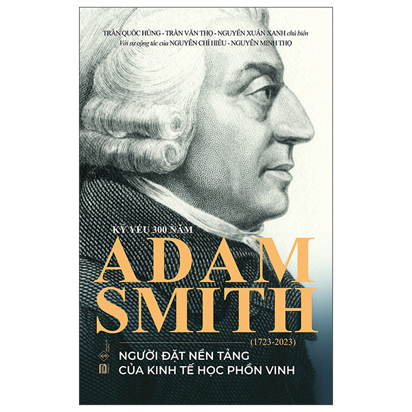Kỷ Yếu 300 Năm Adam Smith (1723-2023) - Người Đặt Nền Tảng Của Kinh Tế Học Phồn Vinh