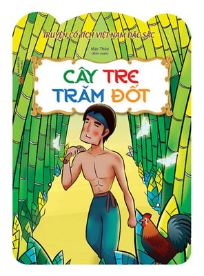 Truyện Cổ Việt Nam Đặc Sắc - Cây Tre Trăm Đốt