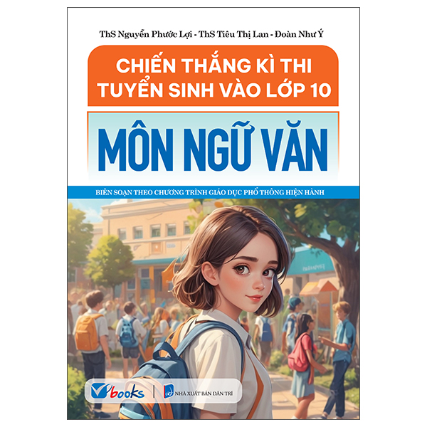 Sách Chiến Thắng Kì Thi Tuyển Sinh Vào Lớp 10 - Môn Ngữ Văn - ThS Nguyễn Phước Lợi