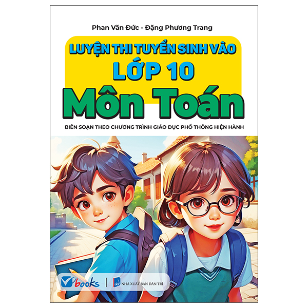 Sách Luyện Thi Tuyển Sinh Vào Lớp 10 - Môn Toán - Phan Văn Đức