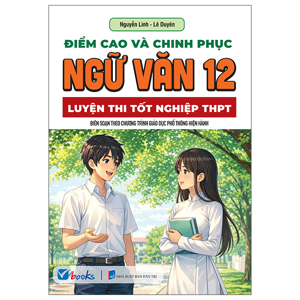 Sách Điểm Cao Và Chinh Phục Ngữ Văn 12 - Luyện Thi Tốt Nghiệp THPT - Lê Linh