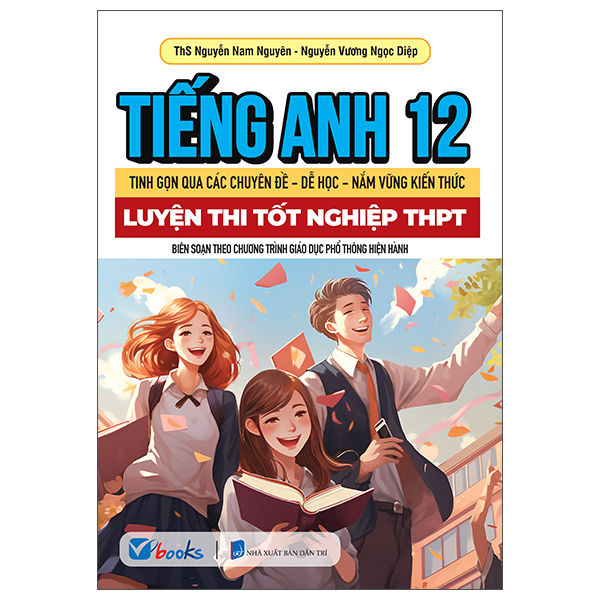 Sách Tiếng Anh 12 - Tinh Gọn Qua Các Chuyên Đề-Dễ Học-Nắm Vững Kiến - ThS Nguyễn Nam Nguyên