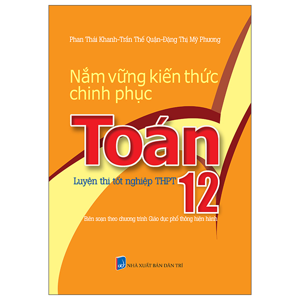 Sách Nắm Vững Kiến Thức Chinh Phục Toán 12 - Luyện Thi Tốt Nghiệp THP - Phan Thái Khanh