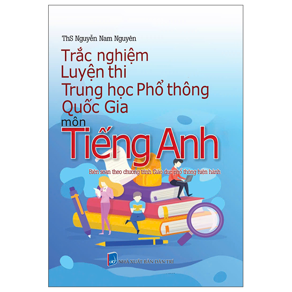 Sách Trắc Nghiệm Luyện Thi Trung Học Phổ Thông Quốc Gia - Môn Tiếng An - ThS Nguyễn Nam Nguyên