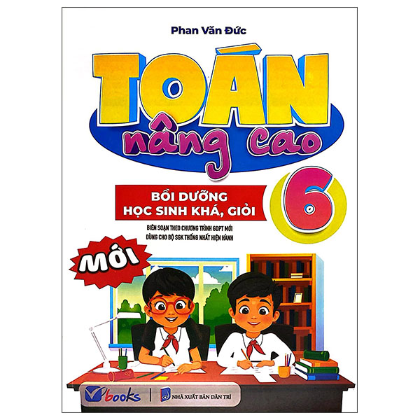 Sách Toán Nâng Cao 6 - Bồi Dưỡng Học Sinh Khá, Giỏi (Theo Chương Trình - Phan Văn Đức