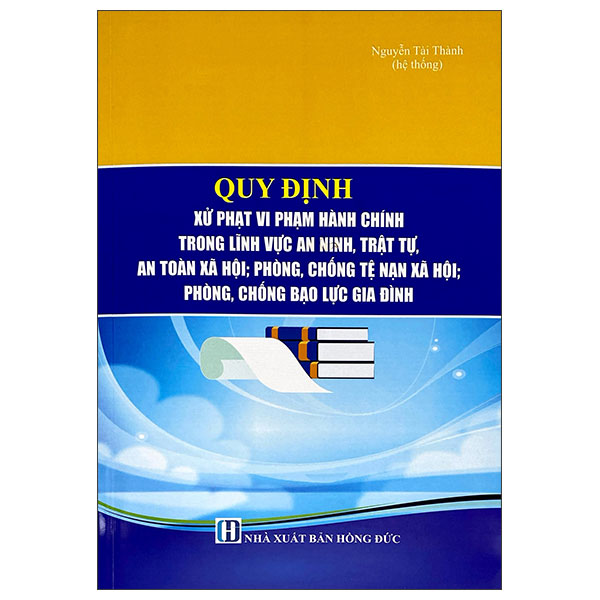 Sách Quy Định Xử Phạt Vi Phạm Hành Chính Trong Lĩnh Vực An Ninh Trật T - Nguyễn Thành Tài