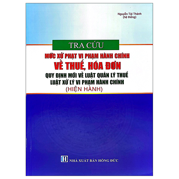 Sách Tra Cứu Mức Xử Phạt Vi Phạm Hành Chính Về Thuế, Hóa Đơn - Quy - Nguyễn Tài Thành