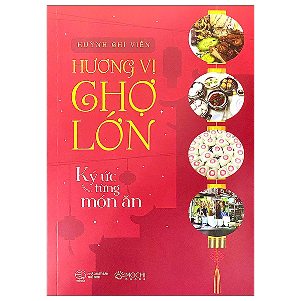Sách Hương Vị Chợ Lớn - Ký Ức Trong Từng Món Ăn - Huỳnh Chí Viễn