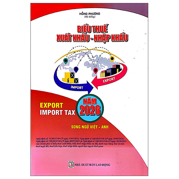 Sách Biểu Thuế Xuất Khẩu - Nhập Khẩu Năm 2026 (Song Ngữ Anh - Việt) - Hồng Anh