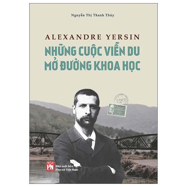 Sách Alexandre Yersin - Những Cuộc Viễn Du Mở Đường Khoa Học - Nguyễn Thị Thuý