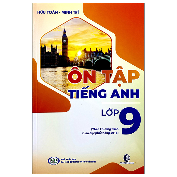 Sách Ôn Tập Tiếng Anh Lớp 9 (Theo Chương Trình Giáo Dục Phổ Thông 2018 - Đại Học Sư Phạm Thành Phố Hồ Chí Minh
