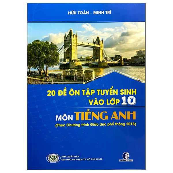 Sách 20 Đề Ôn Tập Tuyển Sinh Vào Lớp 10 Môn Tiếng Anh (Theo Chương Tr� - Đại Học Sư Phạm Thành Phố Hồ Chí Minh