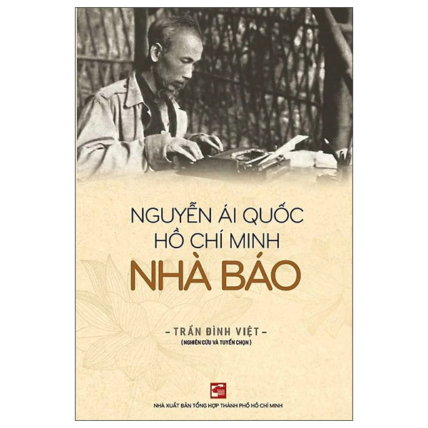Sách Nguyễn Ái Quốc - Hồ Chí Minh - Nhà Báo - Tổng Hợp Thành Phố Hồ Chí Minh