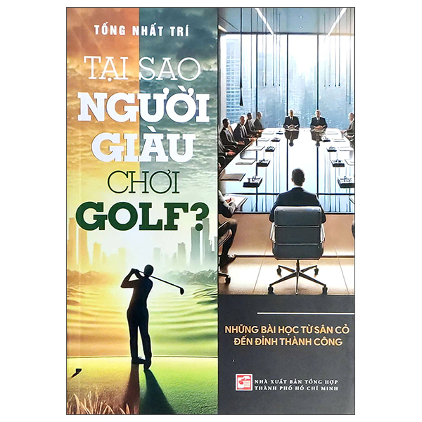 Tại Sao Người Giàu Chơi Golf? - Những Bài Học Từ Sân Cỏ Đến Đỉnh Thành Công