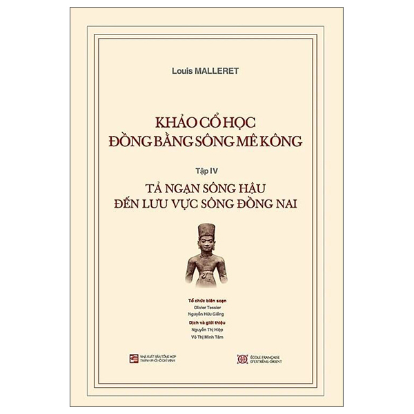 Khảo Cổ Học Đồng Bằng Sông Mê Kông - Tập IV - Tả Ngạn Sông Hậu Đến Lưu Vực Sông Đồng Nai