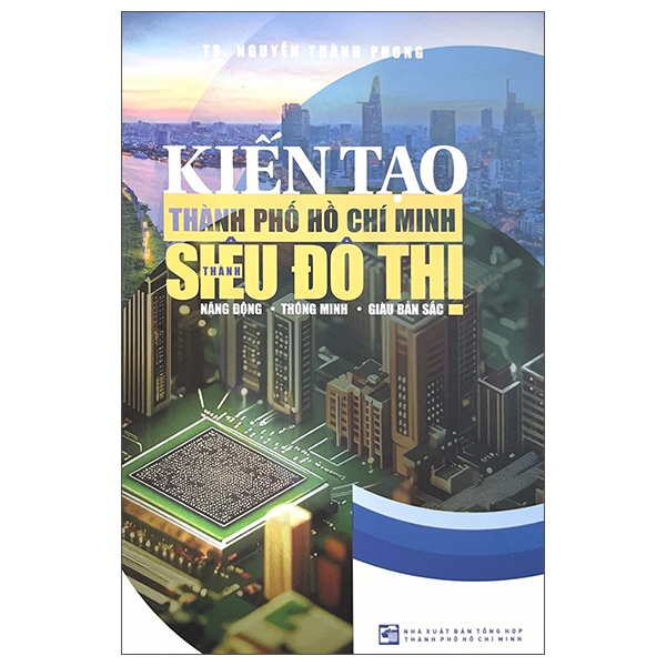 Sách Kiến Tạo Thành Phố Hồ Chí Minh Thành Siêu Đô Thị Năng Động - - Minh