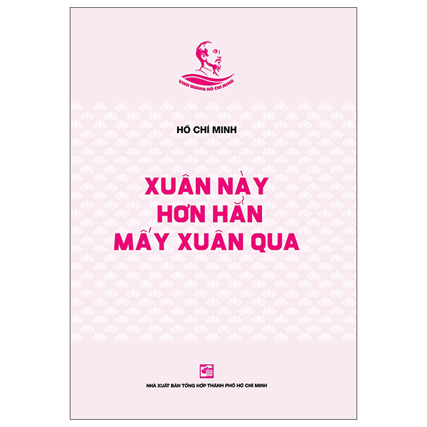 Tủ Sách Vinh Quang Hồ Chí Minh - Xuân Này Hơn Hẳn Mấy Xuân Qua