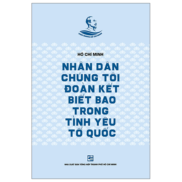 Tủ Sách Vinh Quang Hồ Chí Minh - Nhân Dân Chúng Tôi Đoàn Kết Biết Bao Trong Tình Yêu Tổ Quốc