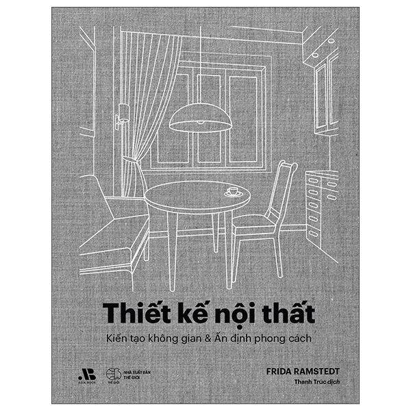 Thiết Kế Nội Thất - Kiến Tạo Không Gian Và Ấn Định Phong Cách