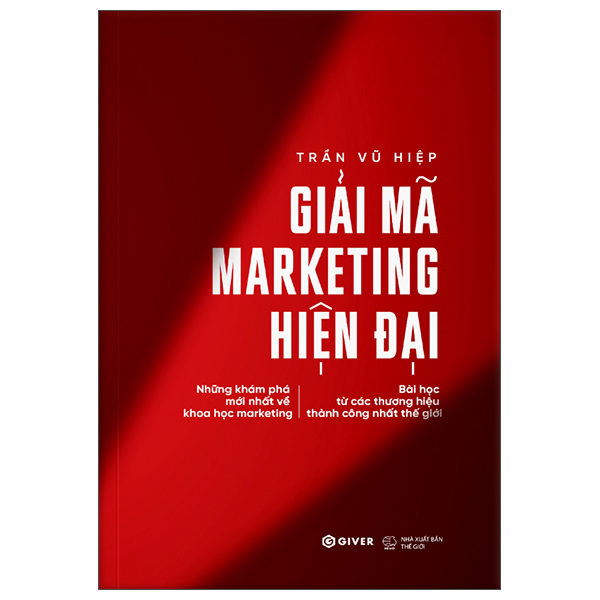 Giải Mã Marketing Hiện Đại - Những Khám Phá Mới Nhất Về Khoa Học Marketing - Bài Học Từ Các Thương Hiệu Thành Công Nhất Thế Giới