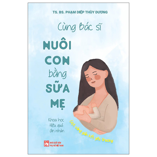 [Phiên chợ sách cũ] Cùng Bác Sĩ Nuôi Con Bằng Sữa Mẹ - Khoa Học - Hiệu Quả - An Nhàn