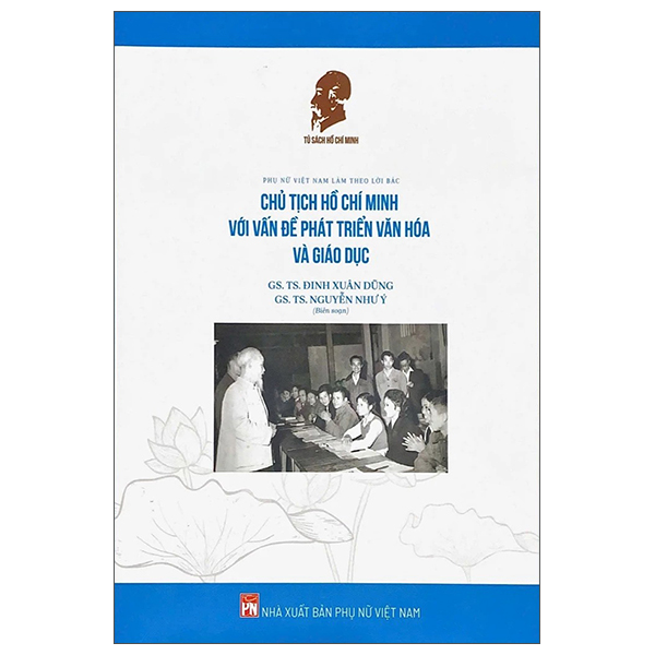 Phụ Nữ Việt Nam Làm Theo Lời Bác - Chủ Tịch Hồ Chí Minh Với Vấn Đề Phát Triển Văn Hóa Và Giáo Dục