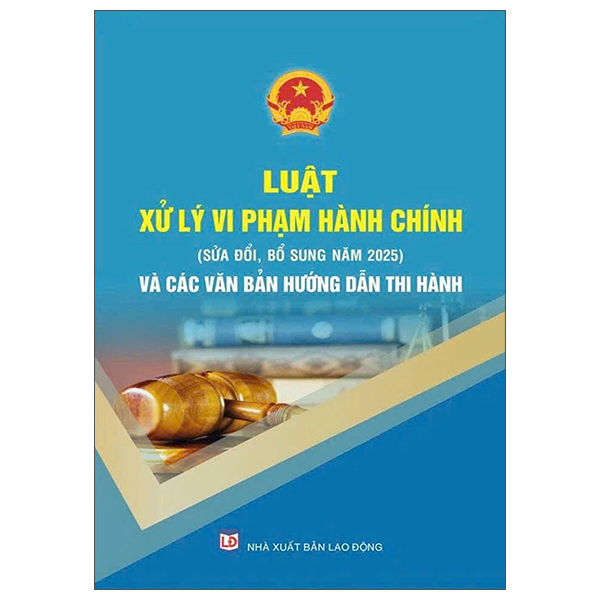 Sách Luật Xử Lý Vi Phạm Hành Chính (Sửa Đổi, Bổ Sung Năm 2025) Và C� - VI NA
